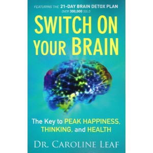 Switch On Your Brain by Dr Caroline Leaf